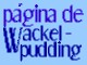 Wackelpuddings Seite 
page of Wackelpudding 
pgina de Wackelpudding 